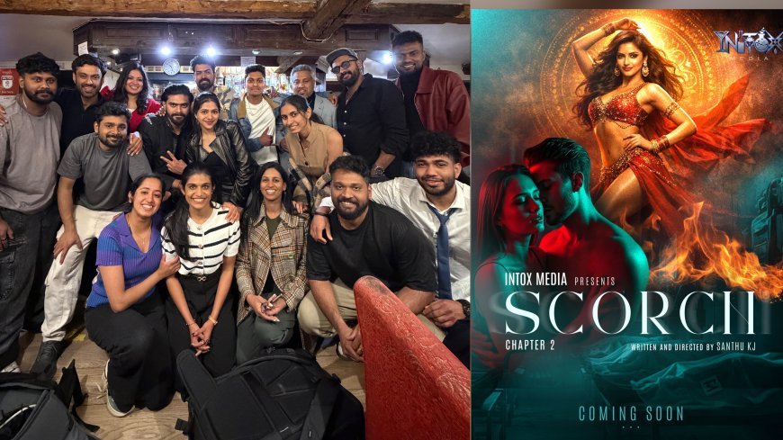 ഇൻടോക്സ് മീഡിയയുടെ പുതിയ ചിത്രം Scorch: ലണ്ടനിൽ ചിത്രീകരണം പൂർത്തിയായി